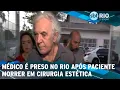 Download Lagu Médico é preso no Rio após paciente morrer em cirurgia estética