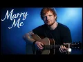 Ed Sheeran — Marry Me (Original Lyrics)