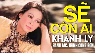 Sẽ Còn Ai (Trịnh Công Sơn) - Khánh Ly