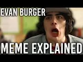 Evan Burger Meme EXPLAINED