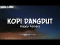 Kopi Dangdut ~ ver. Goyang HEPIKA ~ HAPPY ASMARA - LIRIK