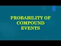 PROBABILITY OF COMPOUND EVENTS