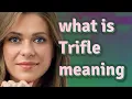 Trifle meaning of Trifle