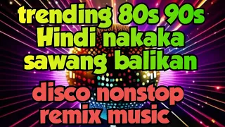trending 80s 90s hindi nakaka sawang balikan disco nonstop remix mr alas vlog