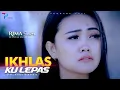 Download Lagu RIMA SISTER - IKHLAS KU LEPAS (Official Music Video)