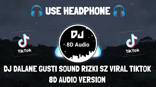 DJ DALANE GUSTI SOUND RIZKI SZ VIRAL TIKTOK 2022 (Nabih Ikoo \u0026 DJ APAKS Remix) 8D Audio Version