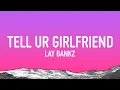 Download Lagu Lay Bankz - Tell Ur Girlfriend (Lyrics)