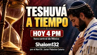 TESHUVÁ A TIEMPO: El Llamado que No Debes Ignorar | Shalom132