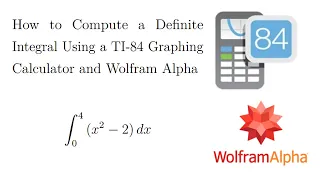 How to Compute a Definite Integral Using a TI-84 Graphing Calculator and Wolfram Alpha