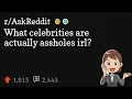 What celebrities are actually assholes irl