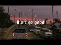 Hurt so good -speed up revab-