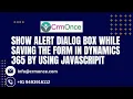 Show alert dialog box while saving the from in Dynamics 365 by using Javascript