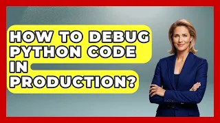 How To Debug Python Code In Production - Python Code School