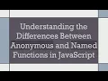 Understanding the Differences Between Anonymous and Named Functions in JavaScript