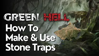 How to Make Use Stone Traps In Green Hell
