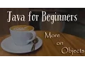 More on Objects - Java for Beginners