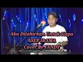Download Lagu Aku Dilahirkan Untuk Siapa_ASEP IRAMA Cover By FANDY