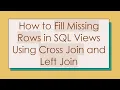 How to Fill Missing Rows in SQL Views Using Cross Join and Left Join
