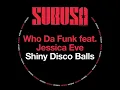 Shiny Disco Balls (feat. Jessica Eve) - Who Da Funk