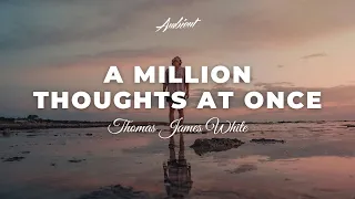 Download Thomas James White - A million thoughts at once [ambient classical piano] MP3