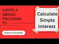 Write a Qbasic program to calculate simple Interest