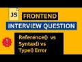 Type Error vs Syntax Error vs Reference Error in JavaScript Frontend Interview Question