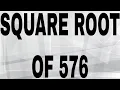 SQUARE ROOT OF 576