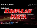 Download Lagu KARAOKE LIRIK VERSI ANDRI KHAN ~ KUMPULAN DUSTA ~ (NADA CEWEK) ~CIPT : ADIBAL