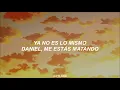 Daniel, me estás matando - Ya No Es Lo Mismo [Letra]