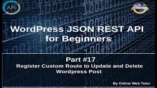 Wordpress JSON REST API Tutorial for beginners Register Route to Update and Delete WP Post