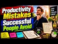 Productivity Mistakes Successful People Avoid