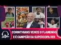 Lagu CORINTHIANS VENCE O FLAMENGO E CONQUISTA A SUPERCOPA REI; SÃO PAULO VENCE O SANTOS E MUITO MAIS!