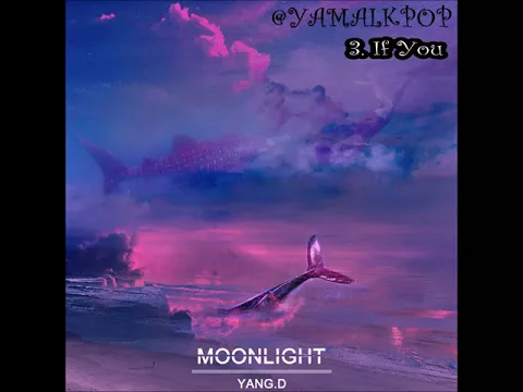 Download MP3 YANG.D - 3. If You - Moonlight - EP (1st Mini Album) [MP3 Download] (KPOP - 2018)