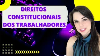 Direitos Constitucionais dos Trabalhadores