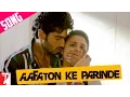 Lagu Aafaton Ke Parinde - Song | Ishaqzaade | Arjun Kapoor | Parineeti Chopra | Suraj | Divya