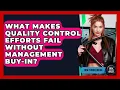 What Makes Quality Control Efforts Fail Without Management Buy-in - How Things Break