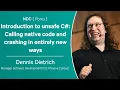 Introduction to unsafe C Calling native code and crashing in entirely new ways - Dennis Dietrich