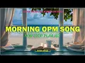 Download Lagu MORNING OPM SONG : Best of the 80's 90's OPM Classic Love Songs (Lyrics)