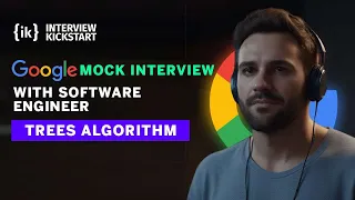 Google Mock Interview with Software Engineer Trees Algorithm