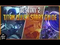 DESTINY 2 TITAN QUICK START GUIDE STRIKER SUMMARIZED