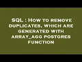 SQL How to remove duplicates which are generated with array - agg postgres function