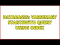 Databases Varbinary startswith query using index 3 Solutions