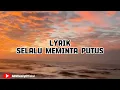 Download Lagu SELALU MEMINTA PUTUS - ziell Ferdian || LYRIK MUSIK