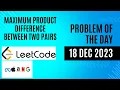 Maximum Product Difference Between Two Pairs LeetCode - 1913