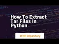 How to extract tar files in python