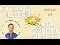 Data Source vs Extract Filters in Tableau Quick Tip