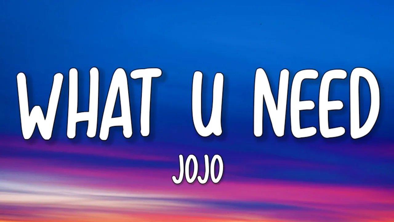 JoJo - What U Need (Lyrics)