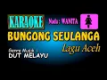 Download Lagu BUNGONG SEULANGA Karaoke nada WANITA lagu Aceh Aransment Musik : Technics Keboard sx KN2600