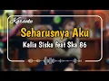 Lagu SEHARUSNYA AKU - KALIA SISKA feat SKA 86 | KARAOKE