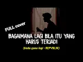 Lagu bagaimana lagi bila itu yang harus terjadi (TIADA GUNA LAGI - REPVBLIK) viral cover agusriansyah